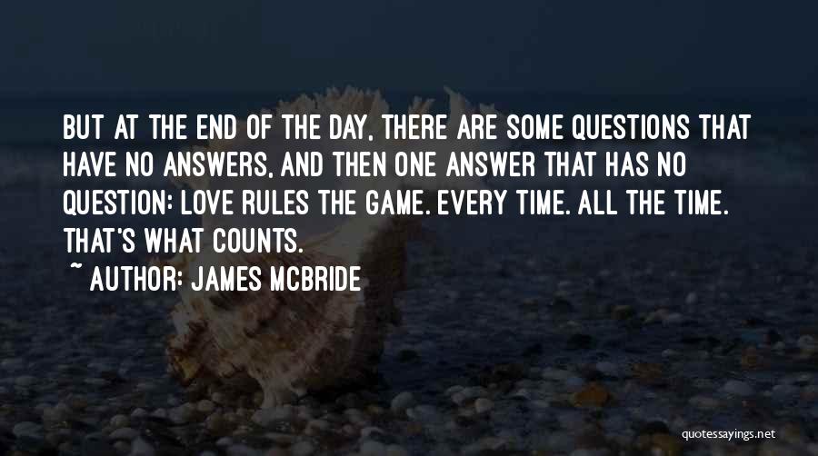 James McBride Quotes: But At The End Of The Day, There Are Some Questions That Have No Answers, And Then One Answer That