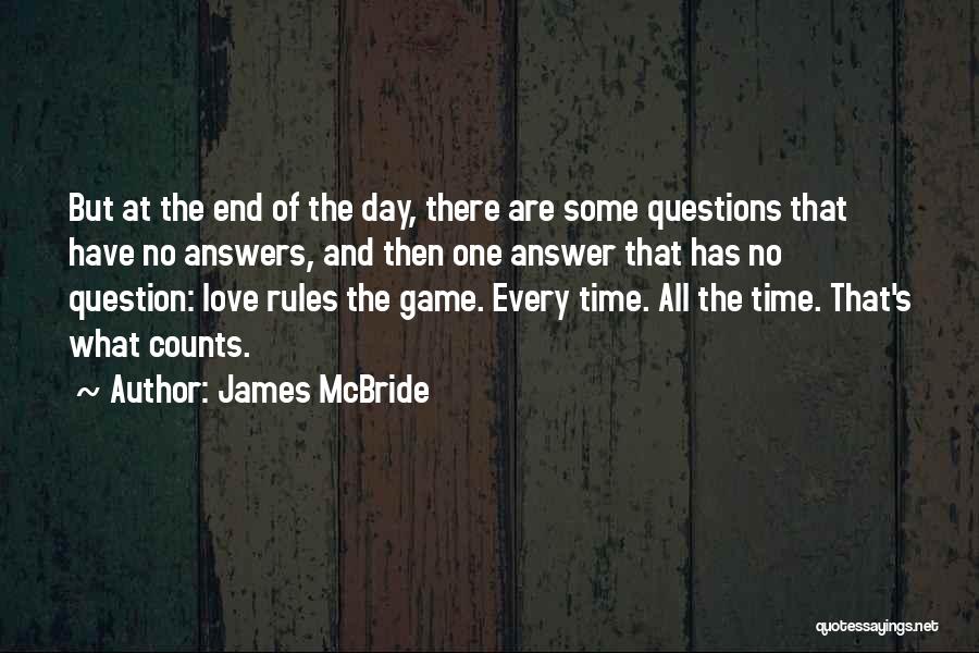 James McBride Quotes: But At The End Of The Day, There Are Some Questions That Have No Answers, And Then One Answer That