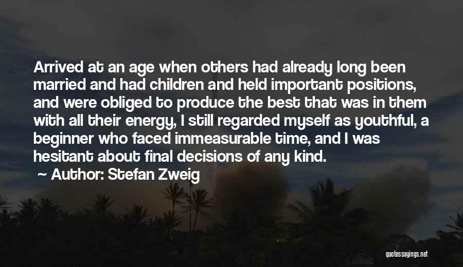 Stefan Zweig Quotes: Arrived At An Age When Others Had Already Long Been Married And Had Children And Held Important Positions, And Were