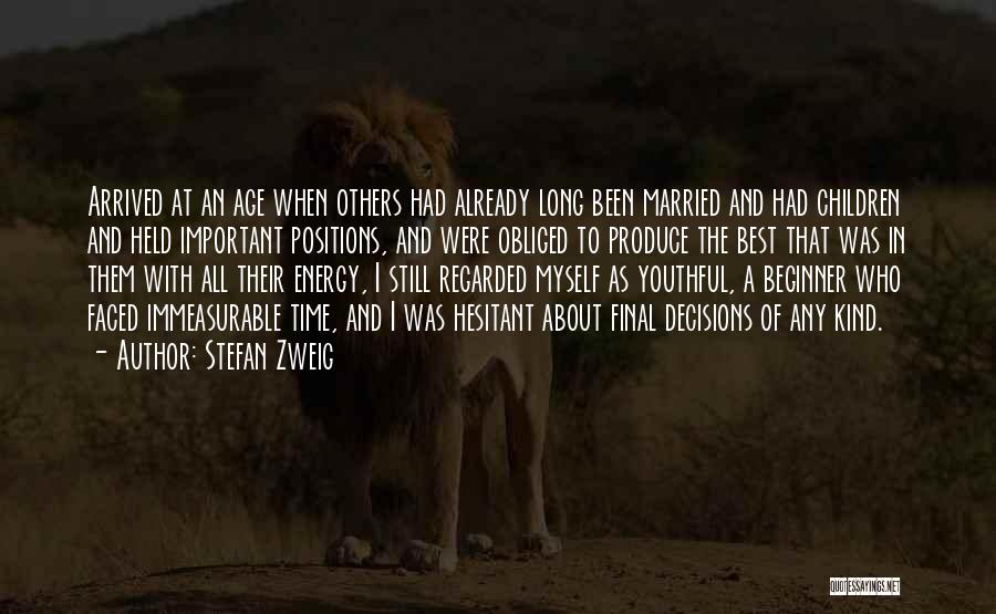 Stefan Zweig Quotes: Arrived At An Age When Others Had Already Long Been Married And Had Children And Held Important Positions, And Were