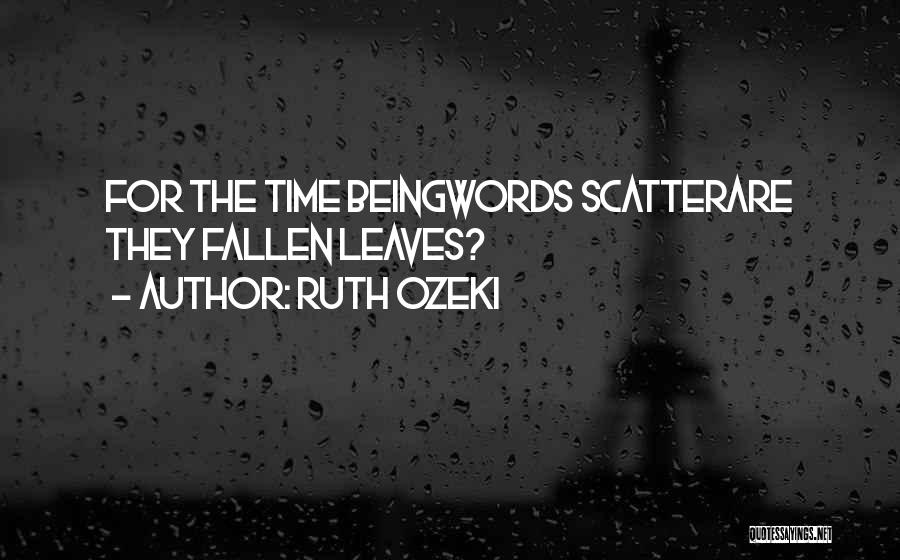 Ruth Ozeki Quotes: For The Time Beingwords Scatterare They Fallen Leaves?