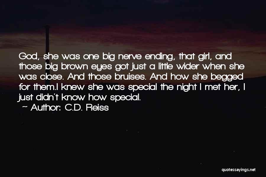 C.D. Reiss Quotes: God, She Was One Big Nerve Ending, That Girl, And Those Big Brown Eyes Got Just A Little Wider When