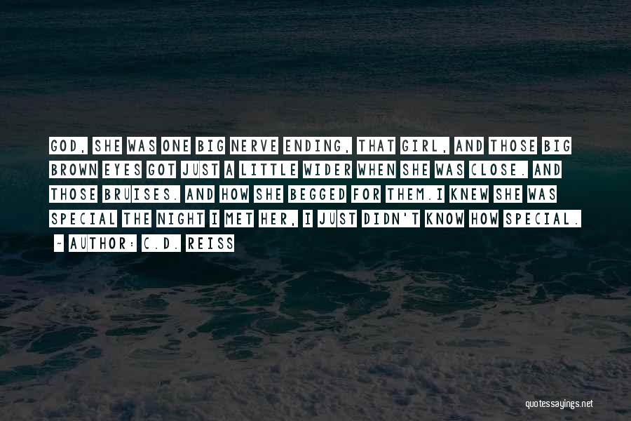 C.D. Reiss Quotes: God, She Was One Big Nerve Ending, That Girl, And Those Big Brown Eyes Got Just A Little Wider When