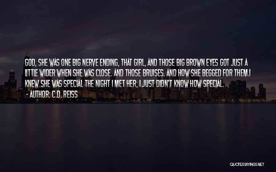 C.D. Reiss Quotes: God, She Was One Big Nerve Ending, That Girl, And Those Big Brown Eyes Got Just A Little Wider When