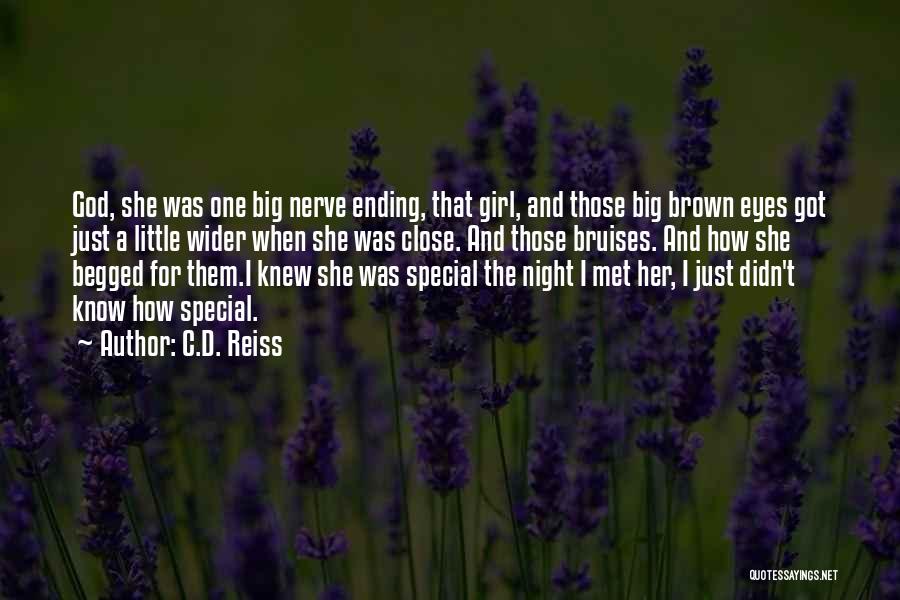 C.D. Reiss Quotes: God, She Was One Big Nerve Ending, That Girl, And Those Big Brown Eyes Got Just A Little Wider When