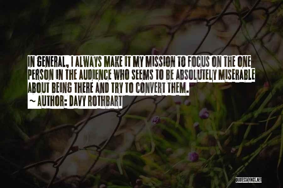 Davy Rothbart Quotes: In General, I Always Make It My Mission To Focus On The One Person In The Audience Who Seems To