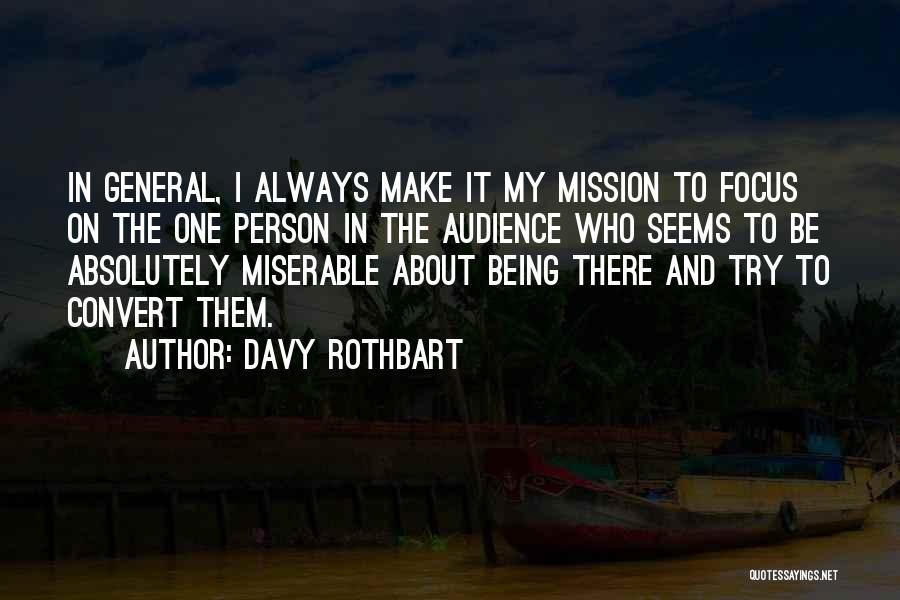Davy Rothbart Quotes: In General, I Always Make It My Mission To Focus On The One Person In The Audience Who Seems To