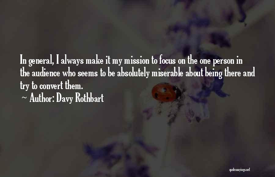 Davy Rothbart Quotes: In General, I Always Make It My Mission To Focus On The One Person In The Audience Who Seems To