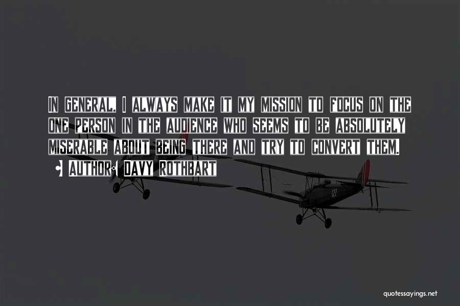 Davy Rothbart Quotes: In General, I Always Make It My Mission To Focus On The One Person In The Audience Who Seems To