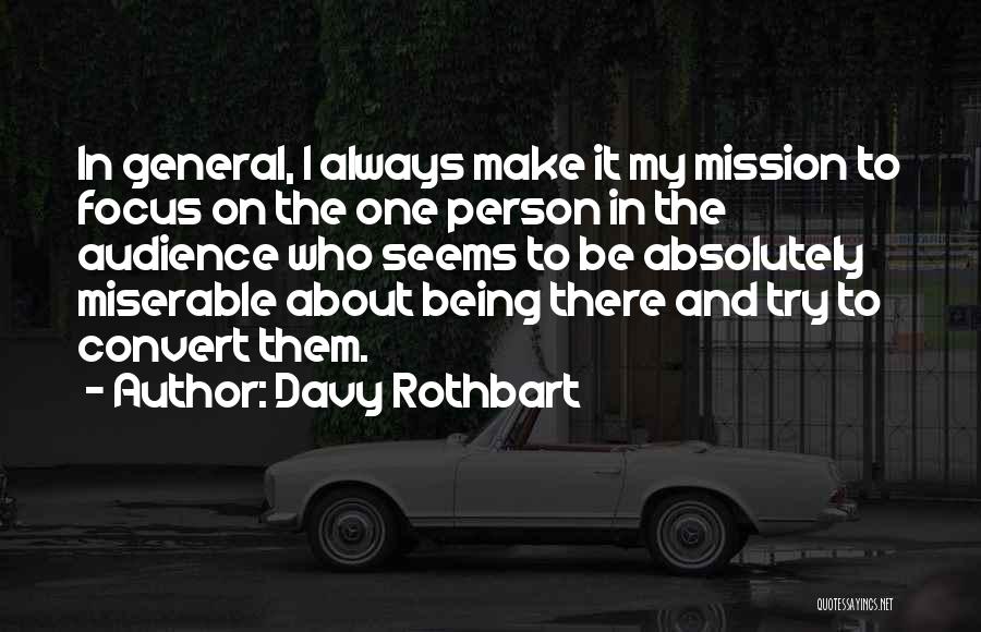 Davy Rothbart Quotes: In General, I Always Make It My Mission To Focus On The One Person In The Audience Who Seems To