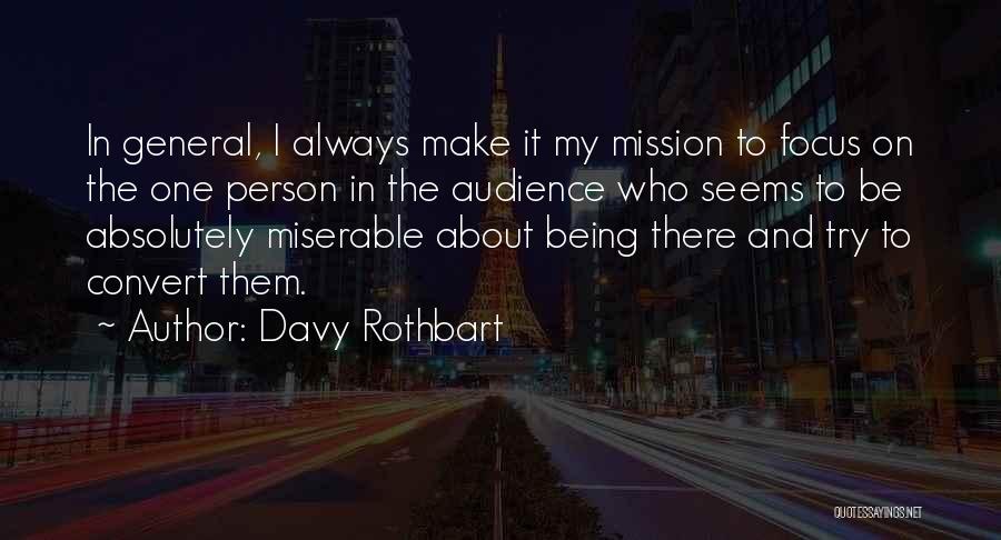 Davy Rothbart Quotes: In General, I Always Make It My Mission To Focus On The One Person In The Audience Who Seems To