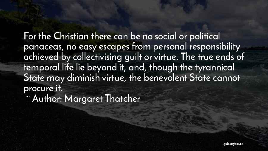 Margaret Thatcher Quotes: For The Christian There Can Be No Social Or Political Panaceas, No Easy Escapes From Personal Responsibility Achieved By Collectivising