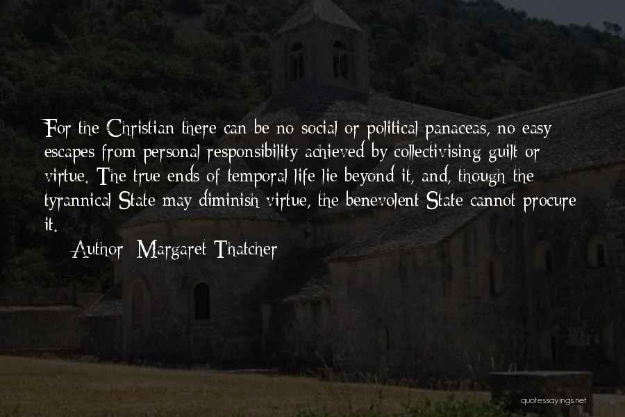 Margaret Thatcher Quotes: For The Christian There Can Be No Social Or Political Panaceas, No Easy Escapes From Personal Responsibility Achieved By Collectivising