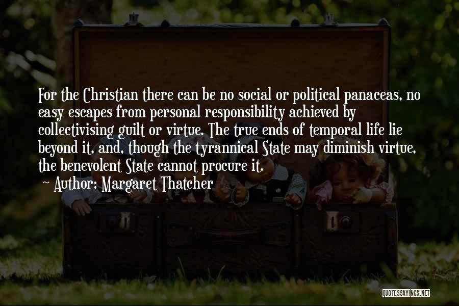 Margaret Thatcher Quotes: For The Christian There Can Be No Social Or Political Panaceas, No Easy Escapes From Personal Responsibility Achieved By Collectivising