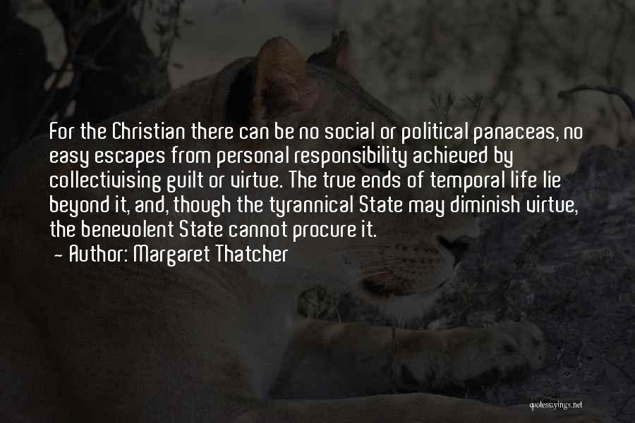 Margaret Thatcher Quotes: For The Christian There Can Be No Social Or Political Panaceas, No Easy Escapes From Personal Responsibility Achieved By Collectivising