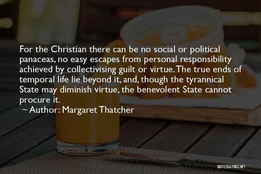 Margaret Thatcher Quotes: For The Christian There Can Be No Social Or Political Panaceas, No Easy Escapes From Personal Responsibility Achieved By Collectivising