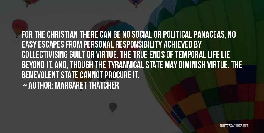 Margaret Thatcher Quotes: For The Christian There Can Be No Social Or Political Panaceas, No Easy Escapes From Personal Responsibility Achieved By Collectivising