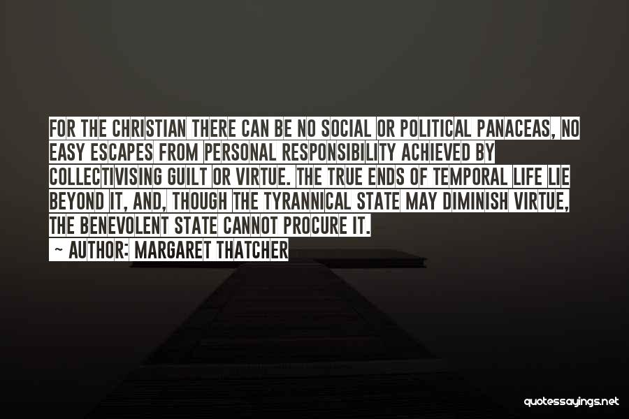 Margaret Thatcher Quotes: For The Christian There Can Be No Social Or Political Panaceas, No Easy Escapes From Personal Responsibility Achieved By Collectivising