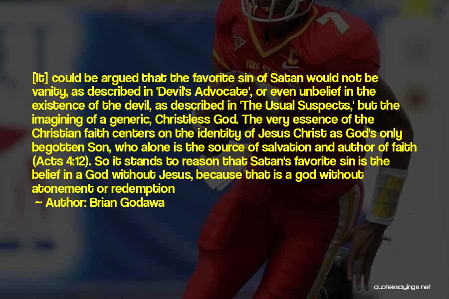 Brian Godawa Quotes: [it] Could Be Argued That The Favorite Sin Of Satan Would Not Be Vanity, As Described In 'devil's Advocate', Or