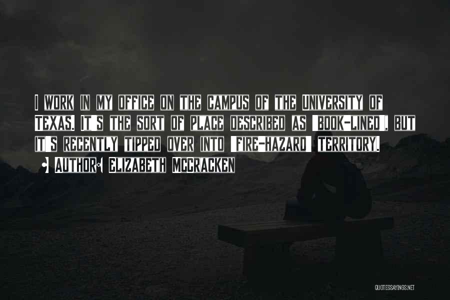 Elizabeth McCracken Quotes: I Work In My Office On The Campus Of The University Of Texas. It's The Sort Of Place Described As