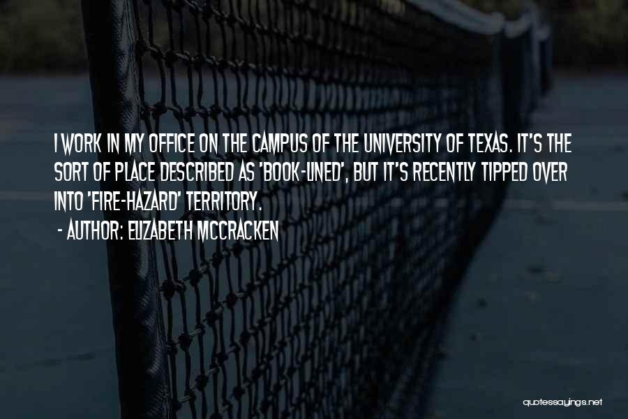 Elizabeth McCracken Quotes: I Work In My Office On The Campus Of The University Of Texas. It's The Sort Of Place Described As