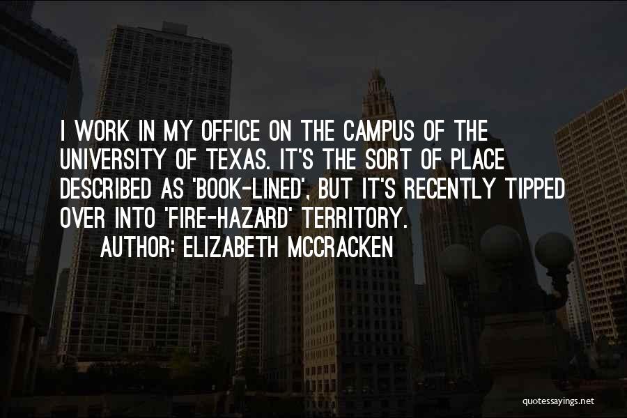 Elizabeth McCracken Quotes: I Work In My Office On The Campus Of The University Of Texas. It's The Sort Of Place Described As