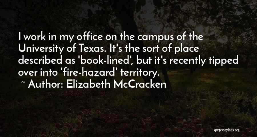 Elizabeth McCracken Quotes: I Work In My Office On The Campus Of The University Of Texas. It's The Sort Of Place Described As