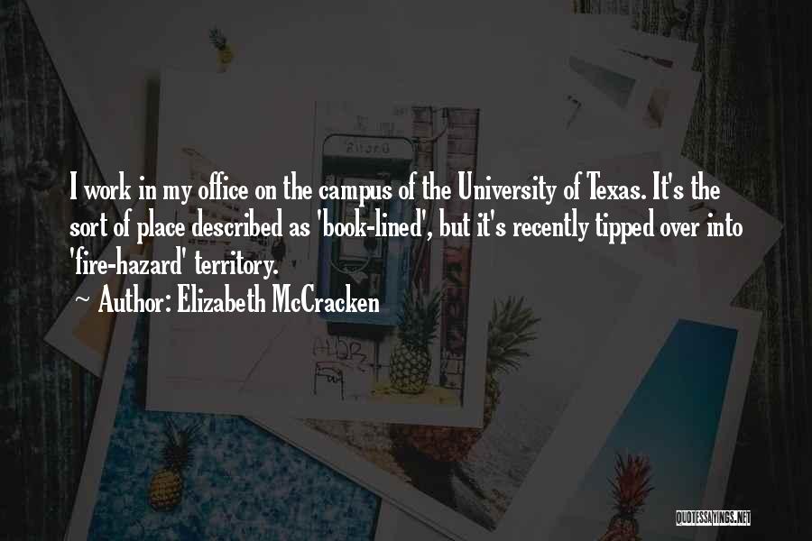 Elizabeth McCracken Quotes: I Work In My Office On The Campus Of The University Of Texas. It's The Sort Of Place Described As