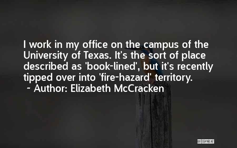 Elizabeth McCracken Quotes: I Work In My Office On The Campus Of The University Of Texas. It's The Sort Of Place Described As