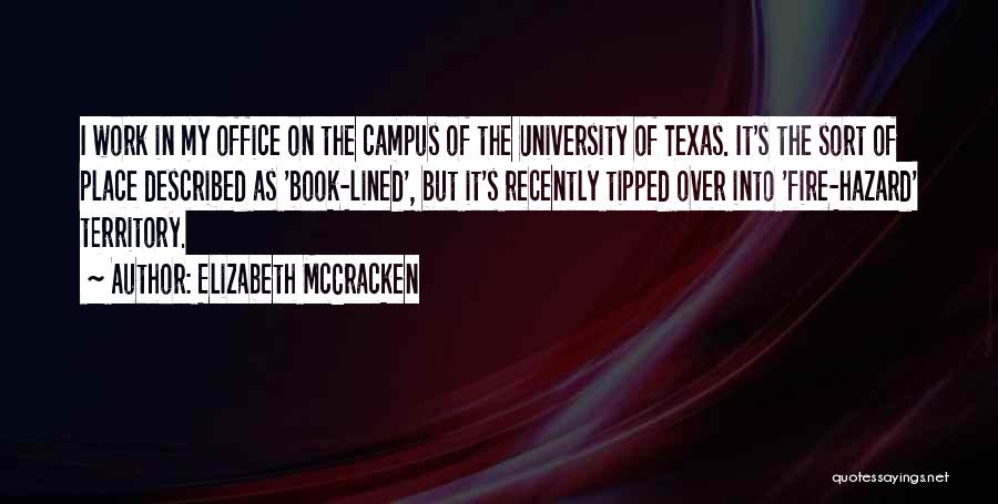 Elizabeth McCracken Quotes: I Work In My Office On The Campus Of The University Of Texas. It's The Sort Of Place Described As