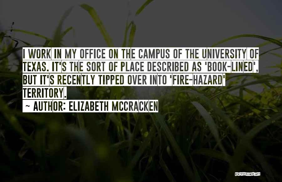 Elizabeth McCracken Quotes: I Work In My Office On The Campus Of The University Of Texas. It's The Sort Of Place Described As