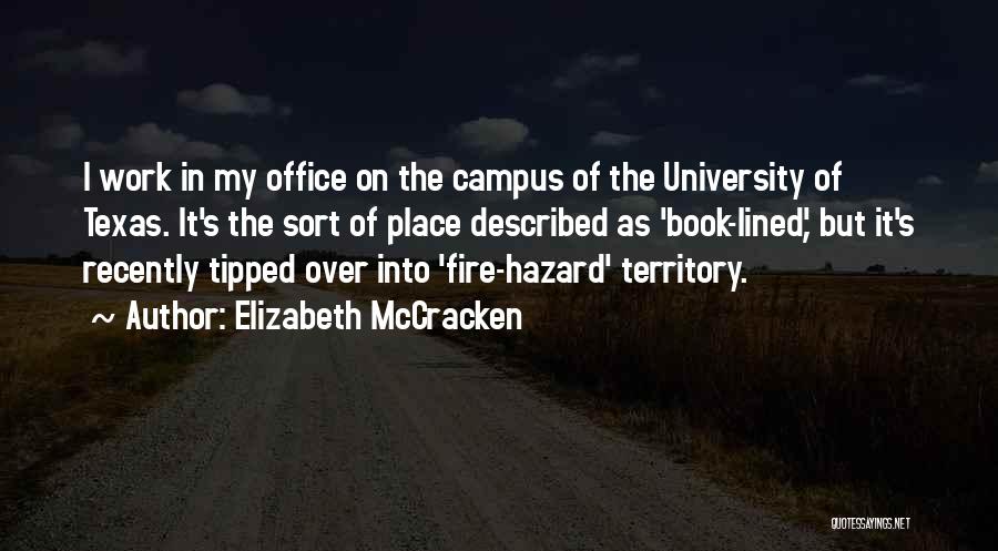 Elizabeth McCracken Quotes: I Work In My Office On The Campus Of The University Of Texas. It's The Sort Of Place Described As