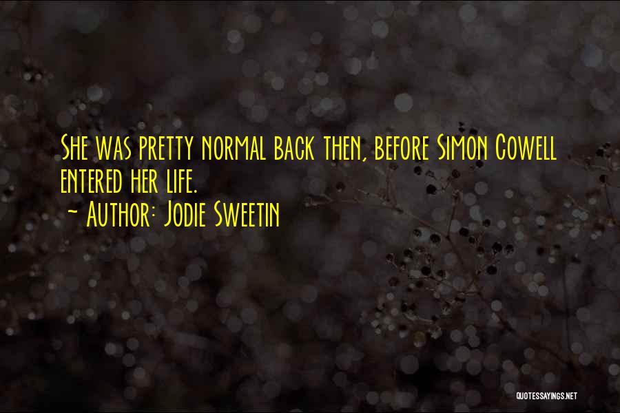 Jodie Sweetin Quotes: She Was Pretty Normal Back Then, Before Simon Cowell Entered Her Life.