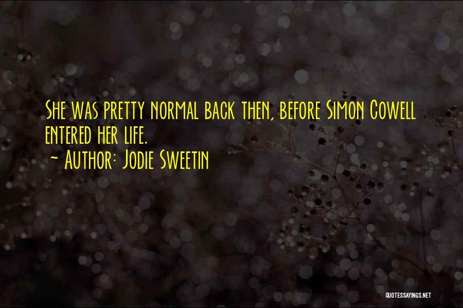 Jodie Sweetin Quotes: She Was Pretty Normal Back Then, Before Simon Cowell Entered Her Life.