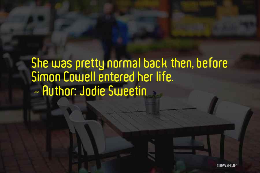 Jodie Sweetin Quotes: She Was Pretty Normal Back Then, Before Simon Cowell Entered Her Life.