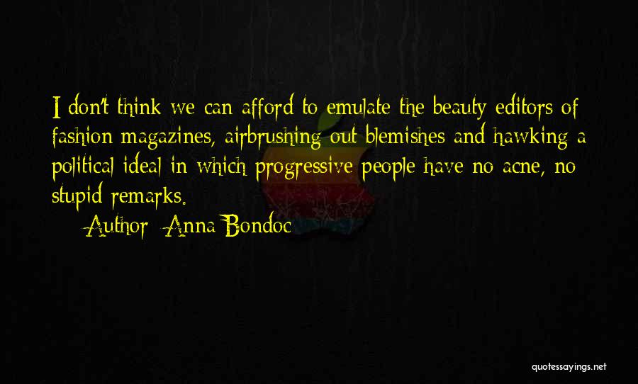 Anna Bondoc Quotes: I Don't Think We Can Afford To Emulate The Beauty Editors Of Fashion Magazines, Airbrushing Out Blemishes And Hawking A