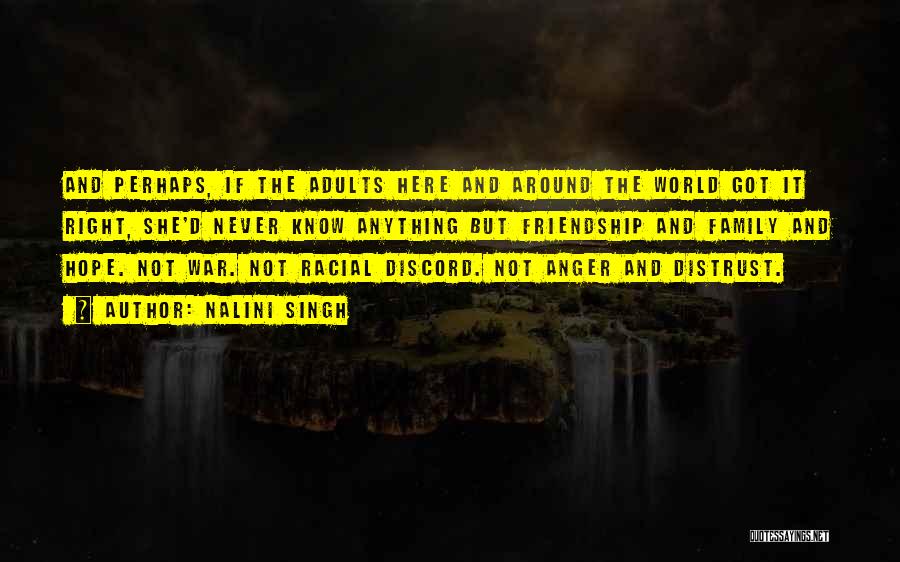 Nalini Singh Quotes: And Perhaps, If The Adults Here And Around The World Got It Right, She'd Never Know Anything But Friendship And