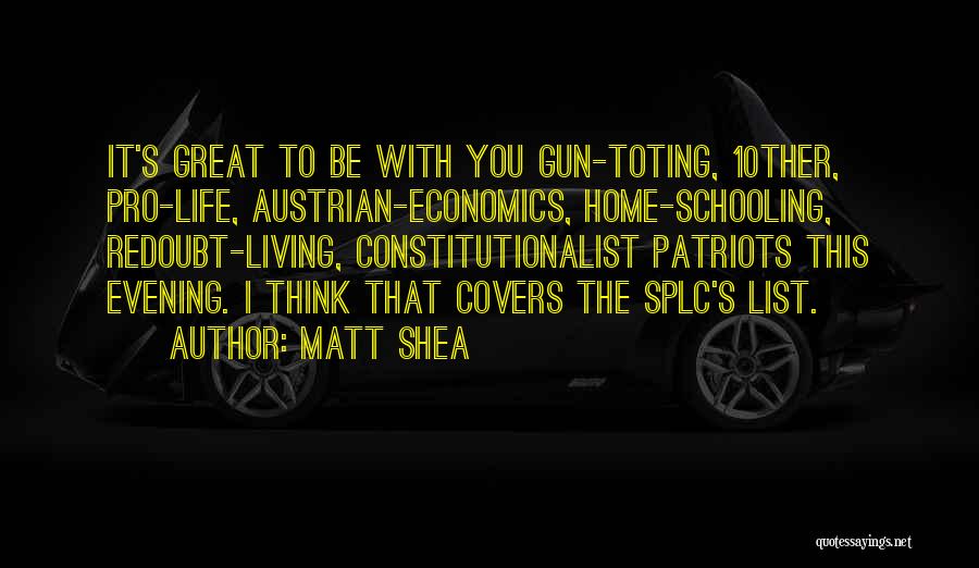 Matt Shea Quotes: It's Great To Be With You Gun-toting, 10ther, Pro-life, Austrian-economics, Home-schooling, Redoubt-living, Constitutionalist Patriots This Evening. I Think That Covers