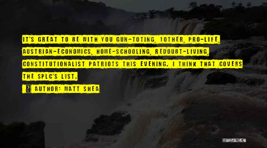 Matt Shea Quotes: It's Great To Be With You Gun-toting, 10ther, Pro-life, Austrian-economics, Home-schooling, Redoubt-living, Constitutionalist Patriots This Evening. I Think That Covers