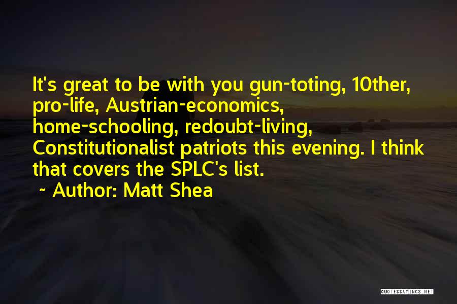 Matt Shea Quotes: It's Great To Be With You Gun-toting, 10ther, Pro-life, Austrian-economics, Home-schooling, Redoubt-living, Constitutionalist Patriots This Evening. I Think That Covers