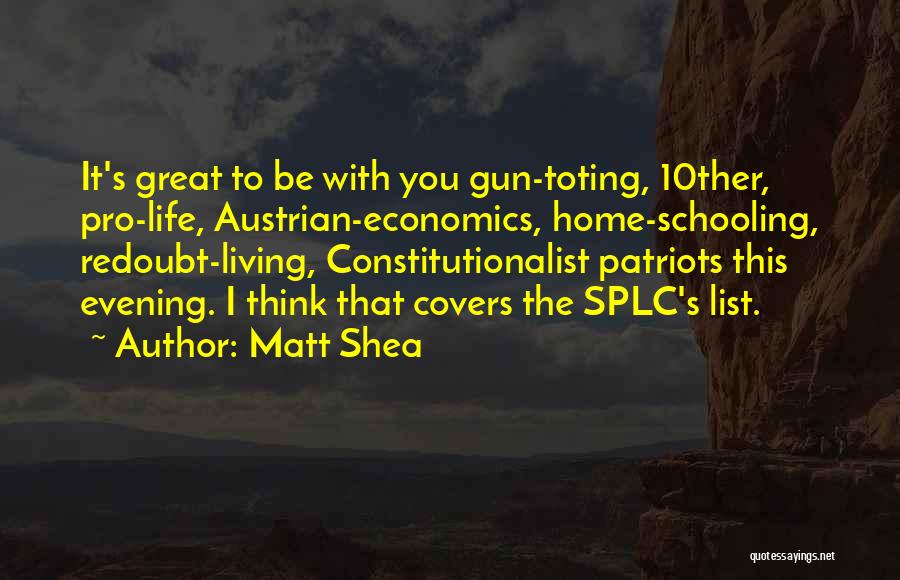 Matt Shea Quotes: It's Great To Be With You Gun-toting, 10ther, Pro-life, Austrian-economics, Home-schooling, Redoubt-living, Constitutionalist Patriots This Evening. I Think That Covers