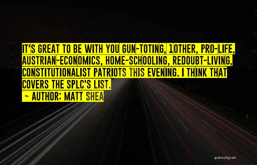 Matt Shea Quotes: It's Great To Be With You Gun-toting, 10ther, Pro-life, Austrian-economics, Home-schooling, Redoubt-living, Constitutionalist Patriots This Evening. I Think That Covers