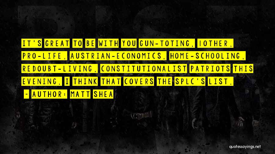 Matt Shea Quotes: It's Great To Be With You Gun-toting, 10ther, Pro-life, Austrian-economics, Home-schooling, Redoubt-living, Constitutionalist Patriots This Evening. I Think That Covers