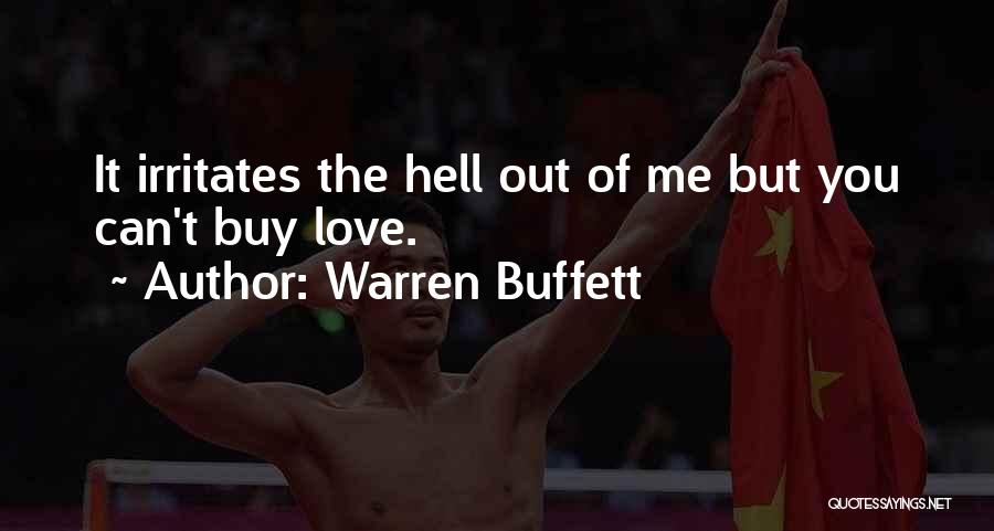Warren Buffett Quotes: It Irritates The Hell Out Of Me But You Can't Buy Love.