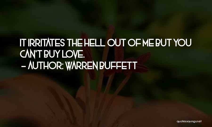 Warren Buffett Quotes: It Irritates The Hell Out Of Me But You Can't Buy Love.