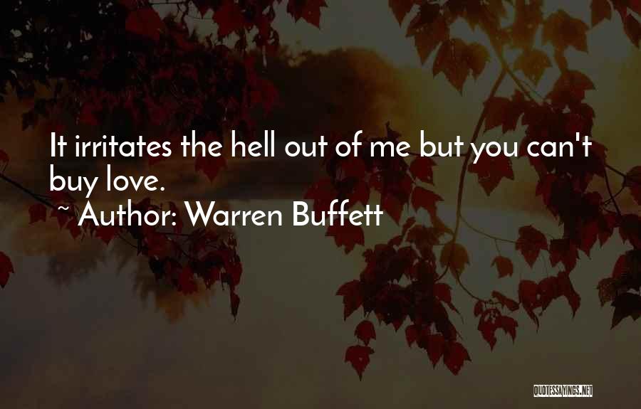 Warren Buffett Quotes: It Irritates The Hell Out Of Me But You Can't Buy Love.