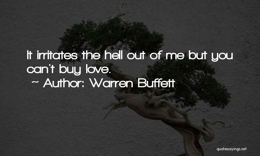 Warren Buffett Quotes: It Irritates The Hell Out Of Me But You Can't Buy Love.