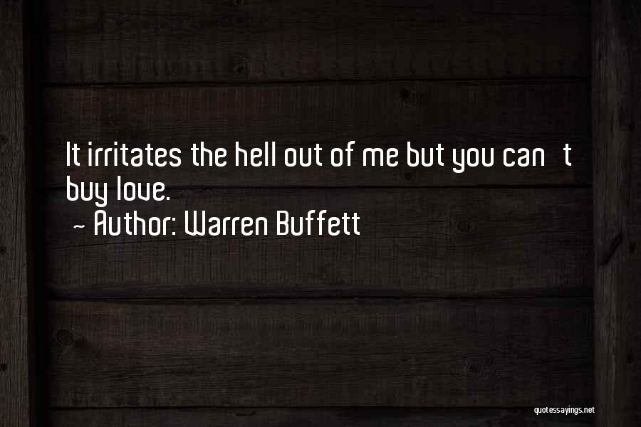Warren Buffett Quotes: It Irritates The Hell Out Of Me But You Can't Buy Love.