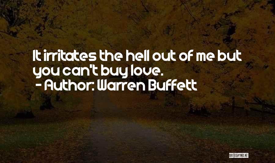 Warren Buffett Quotes: It Irritates The Hell Out Of Me But You Can't Buy Love.