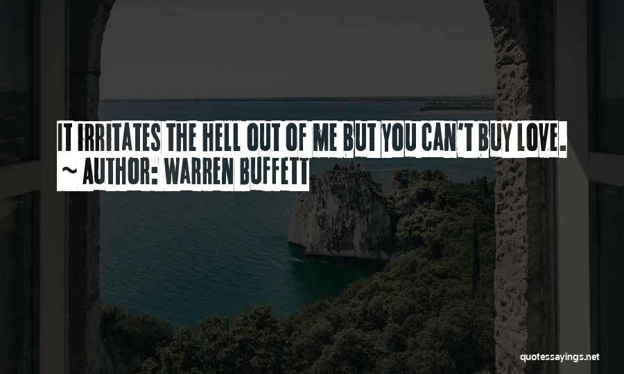 Warren Buffett Quotes: It Irritates The Hell Out Of Me But You Can't Buy Love.